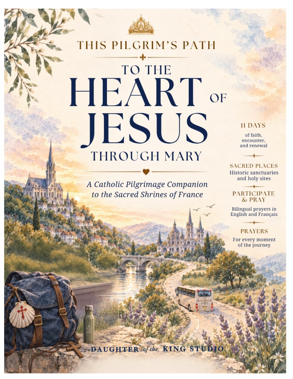 This Pilgrim's Path To The Heart of Jesus Through Mary: A Catholic Pilgrimage Companion to the Sacred Shrines of France