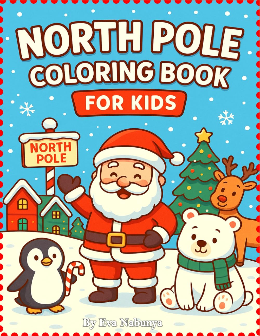 North Pole Coloring Book for Kids: A Cute Christmas Coloring Book with Santa, Reindeer, Elves, Snowmen, and Winter Fun