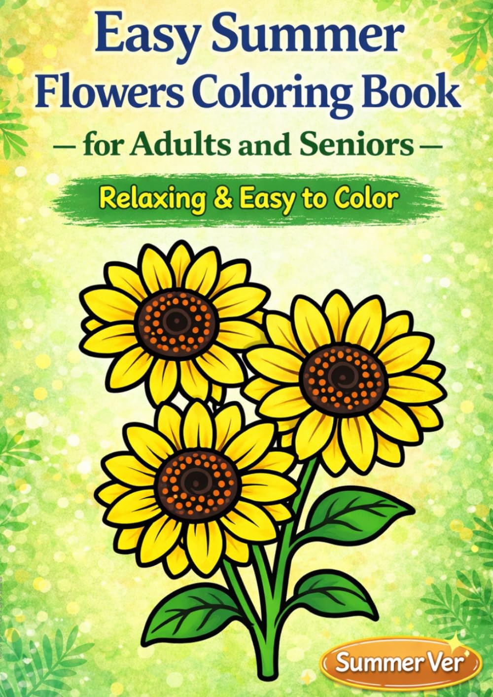 Easy Summer Flowers Coloring Book: for Adults and Seniors: Relaxing & Easy to Color (Easy Seasonal Flowers Coloring Book)