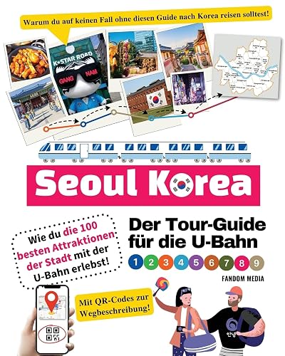 Der Tour-Guide für die U-Bahn in Seoul, Korea – Wie du die 100 besten Attraktionen der Stadt mit der U-Bahn erlebst! (Korea Travel)