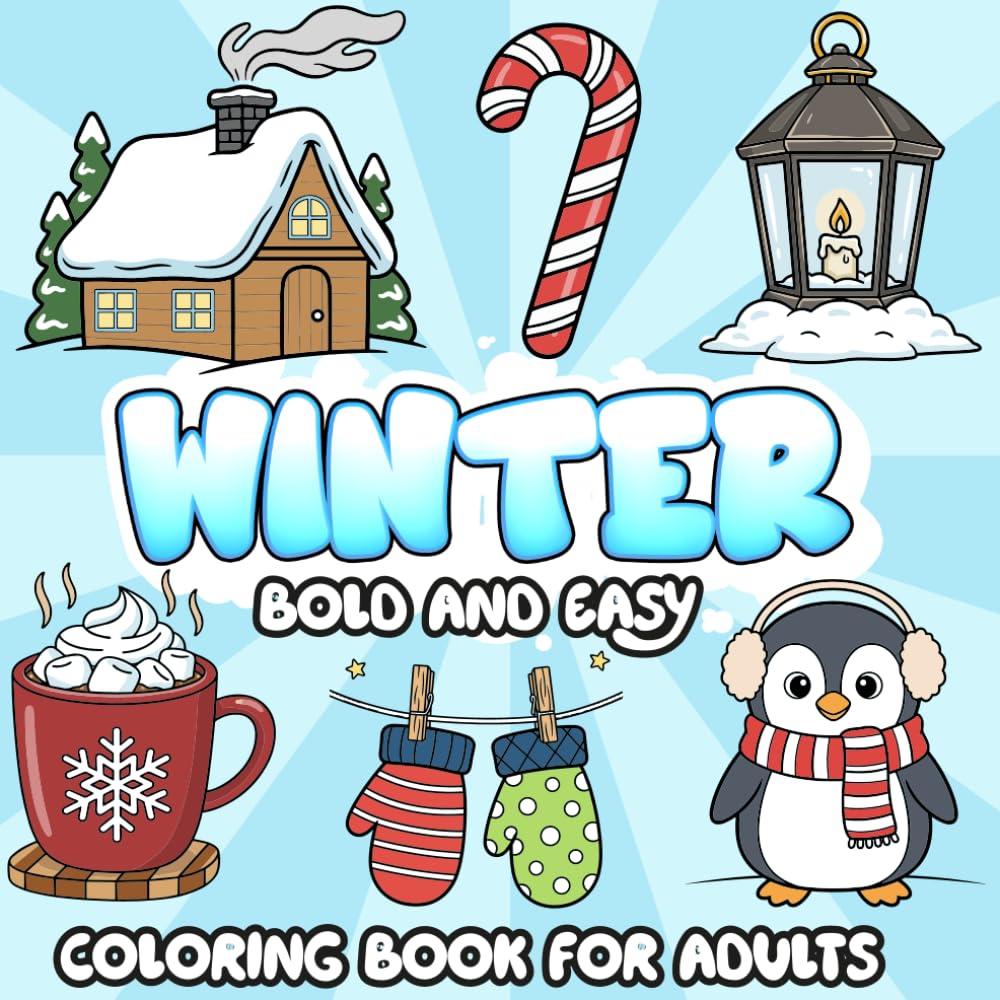 Bold and Easy Winter Coloring Book for Adults: Cozy Simple Winter Scenes with Large Print Designs for Relaxation and Stress Relief