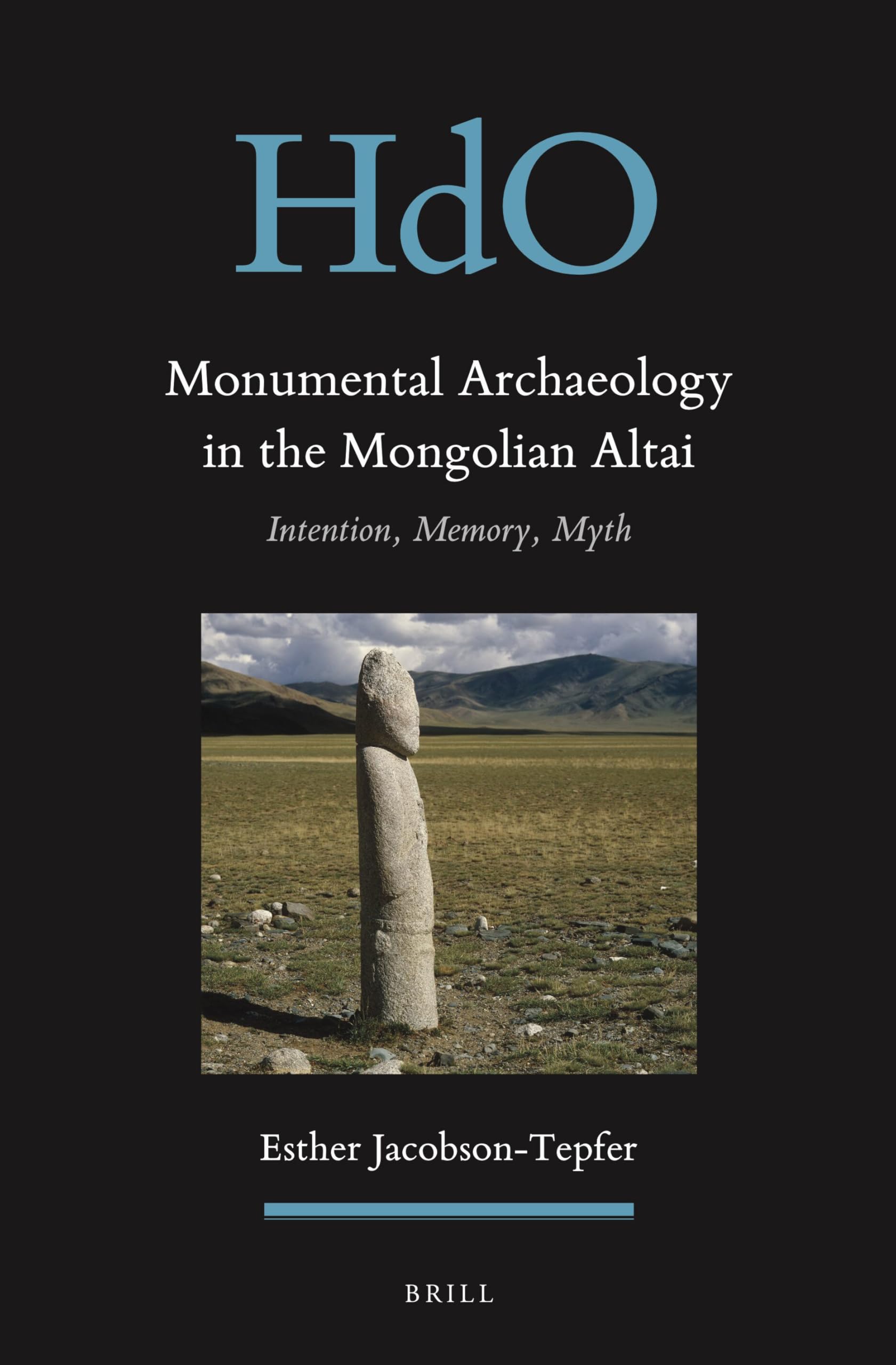 Monumental Archaeology in the Mongolian Altai: Intention, Memory, Myth (Handbook of Oriental Studies. Section 8 Uralic & Central Asian Studies, 30)