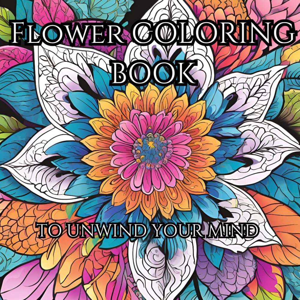 Flower Colouring Book For Adults: Unwind and relax from your busy life (The Mindful Colouring Series)