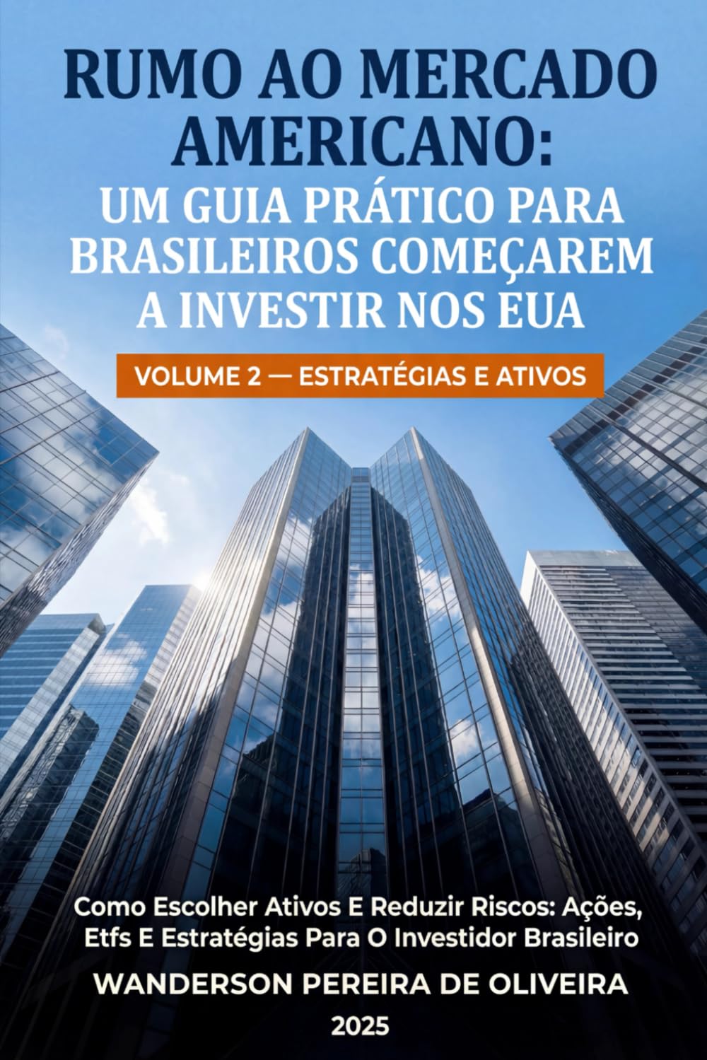Como Escolher Ativos e Reduzir Riscos: Ações, ETFs e Estratégias para o Investidor Brasileiro: Volume 2 — Estratégias e Ativos (RUMO AO MERCADO ... BRASILEIROS COMEÇAREM A INVESTIR NOS EUA)