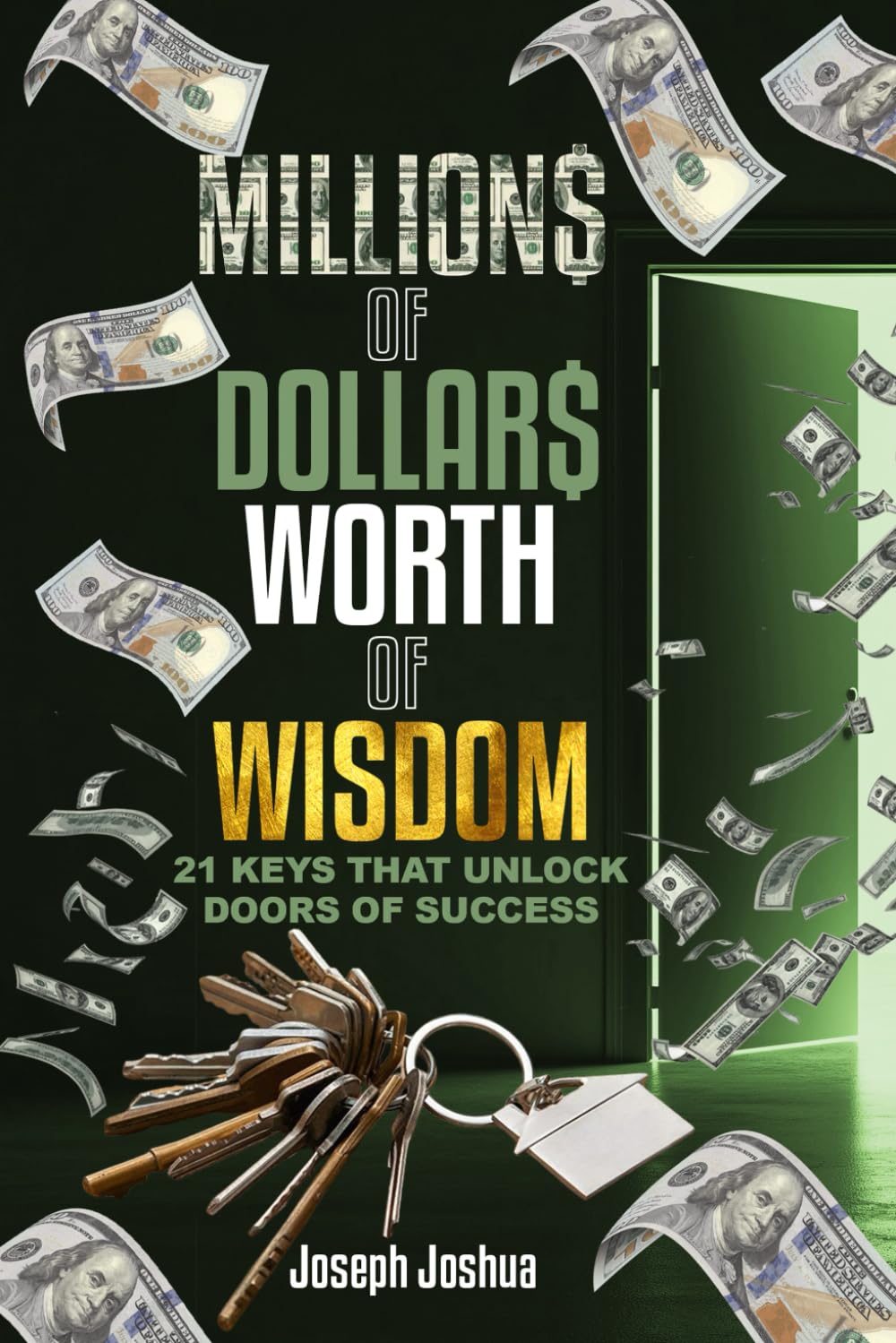 Millions of Dollars Worth of Wisdom: 21 Keys That Unlock Doors of Success