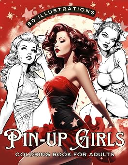 Pin-Up Girls Coloring Book for Adults Beautiful Vintage and Retro Style Illustrations with Gorgeous Fasion Ladies for Women