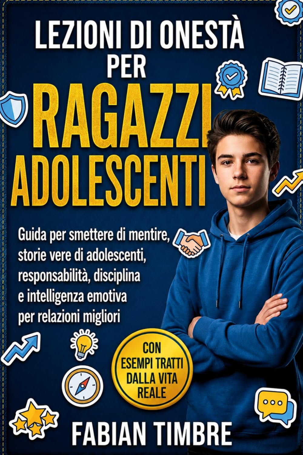 Lezioni Di Onestà Per Ragazzi Adolescenti: Guida per smettere di mentire, storie vere di adolescenti, responsabilità, disciplina e intelligenza emotiva per relazioni migliori