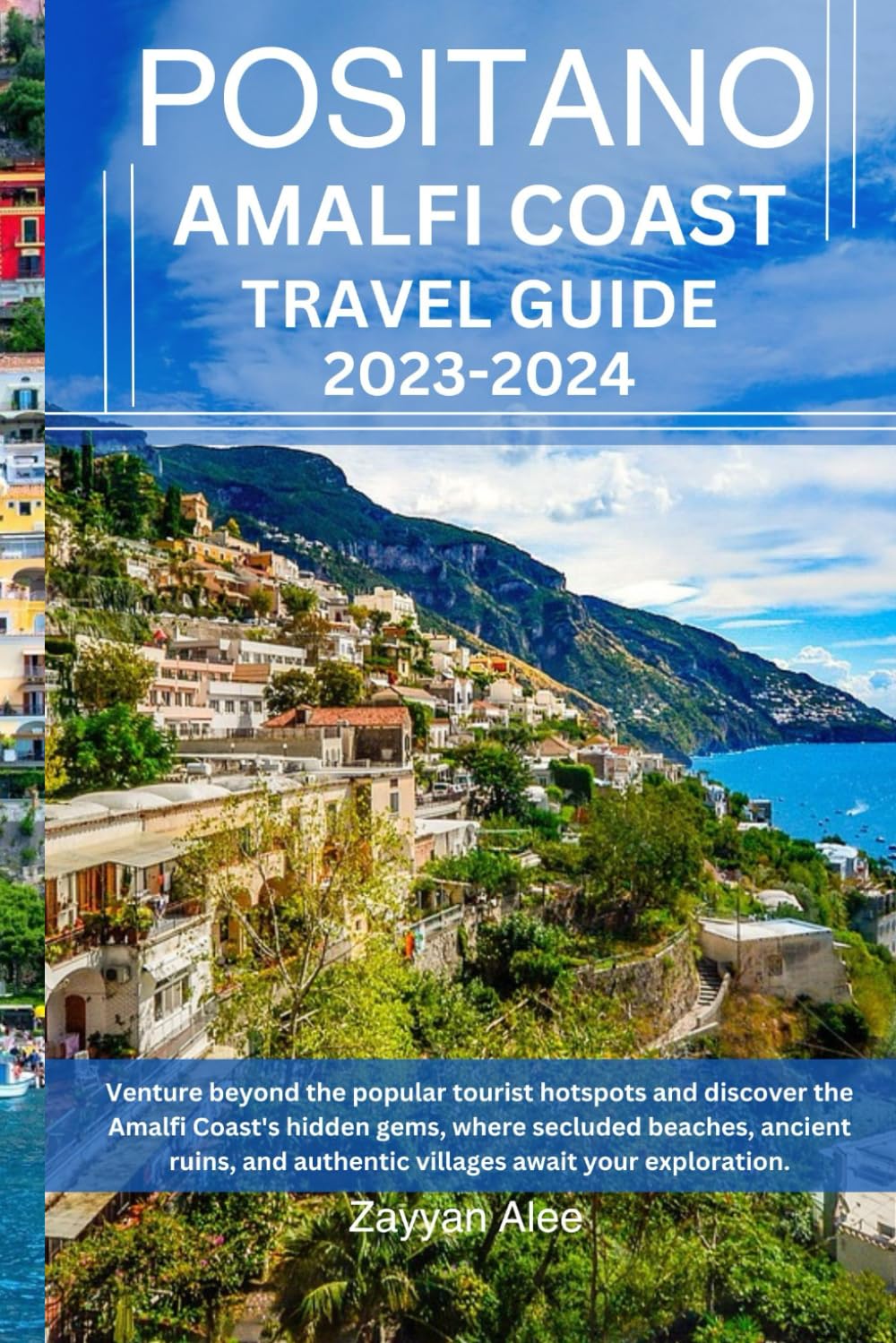 Positano and Amalfi Coast Travel Guide 2023-2024: Venture beyond the popular tourist hotspots and discover the Amalfi Coast's hidden gems, where authentic villages await your exploration.