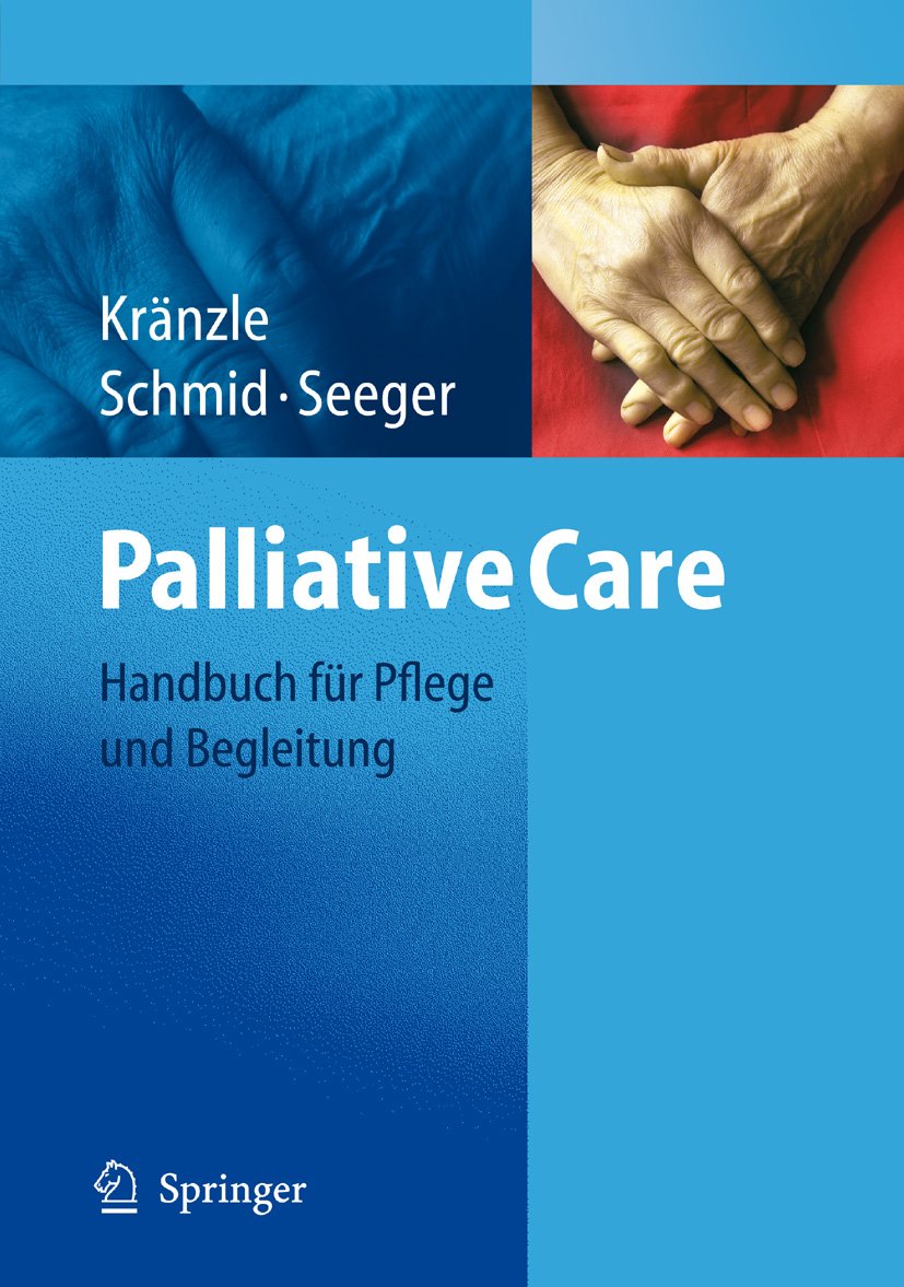 Palliative Care: Handbuch für Pflege und Begleitung