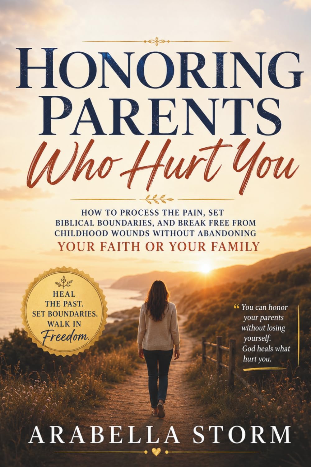 Honoring Parents Who Hurt You: A Christian Guide to Healing From Emotionally Immature Parents: How to Process the Pain, Set Biblical Boundaries, and ... Without Abandoning Your Faith or Your Family