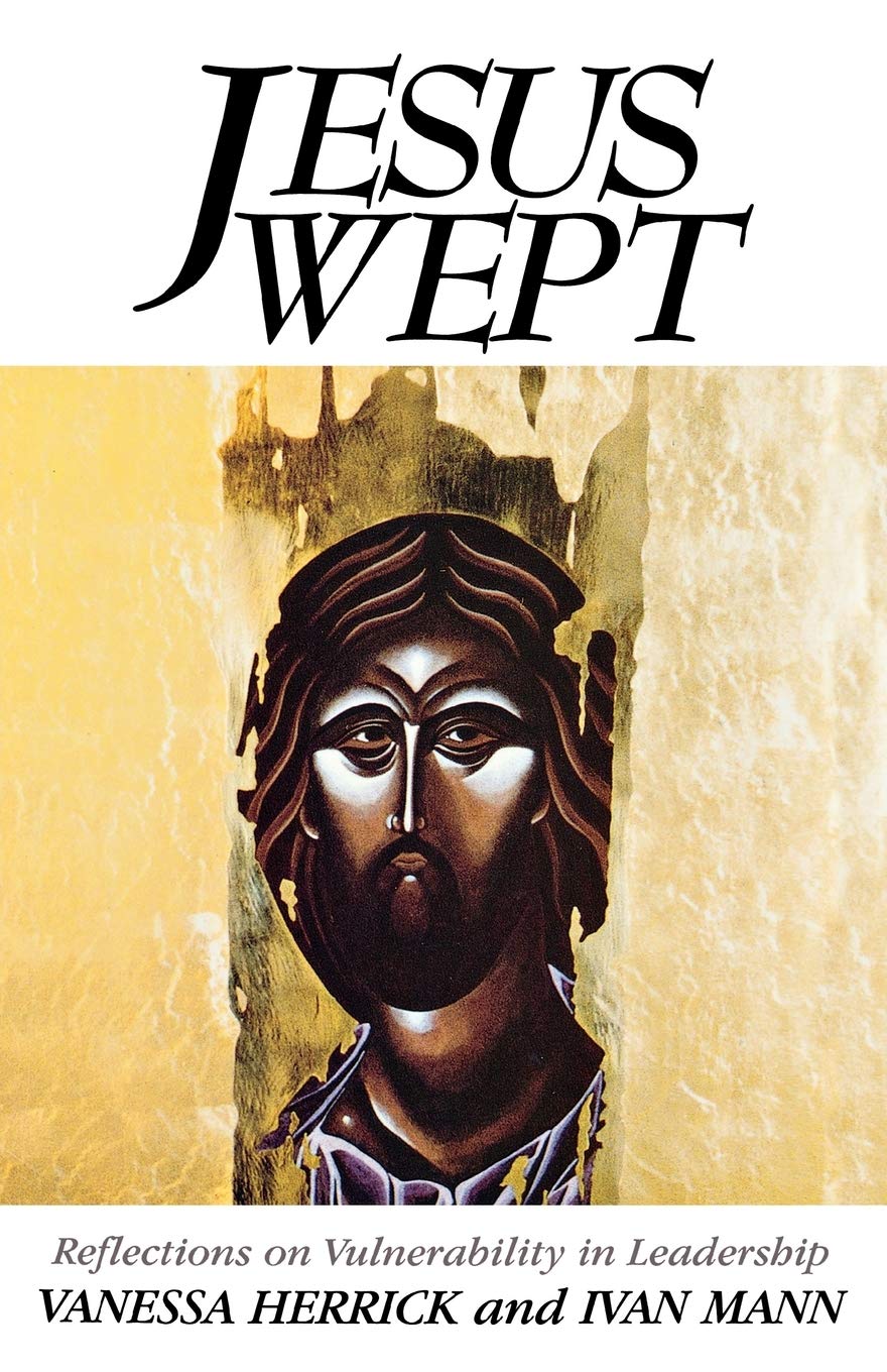 Jesus Wept: Reflections on Vulnerability in Leadership