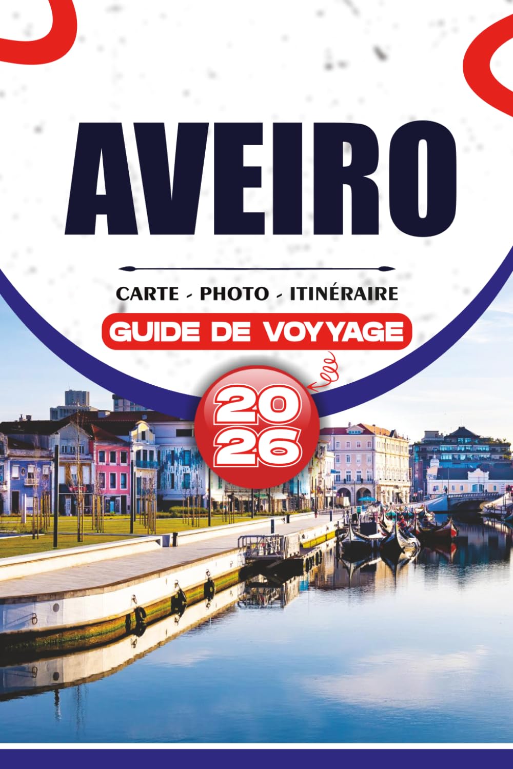 AVEIRO GUIDE DE VOYAGE 2026: Découvrez des attractions locales, des croisières sur le canal, des plages, des hôtels, des conseils de transport, des ... itinéraires sans stress pour chaque voyageur