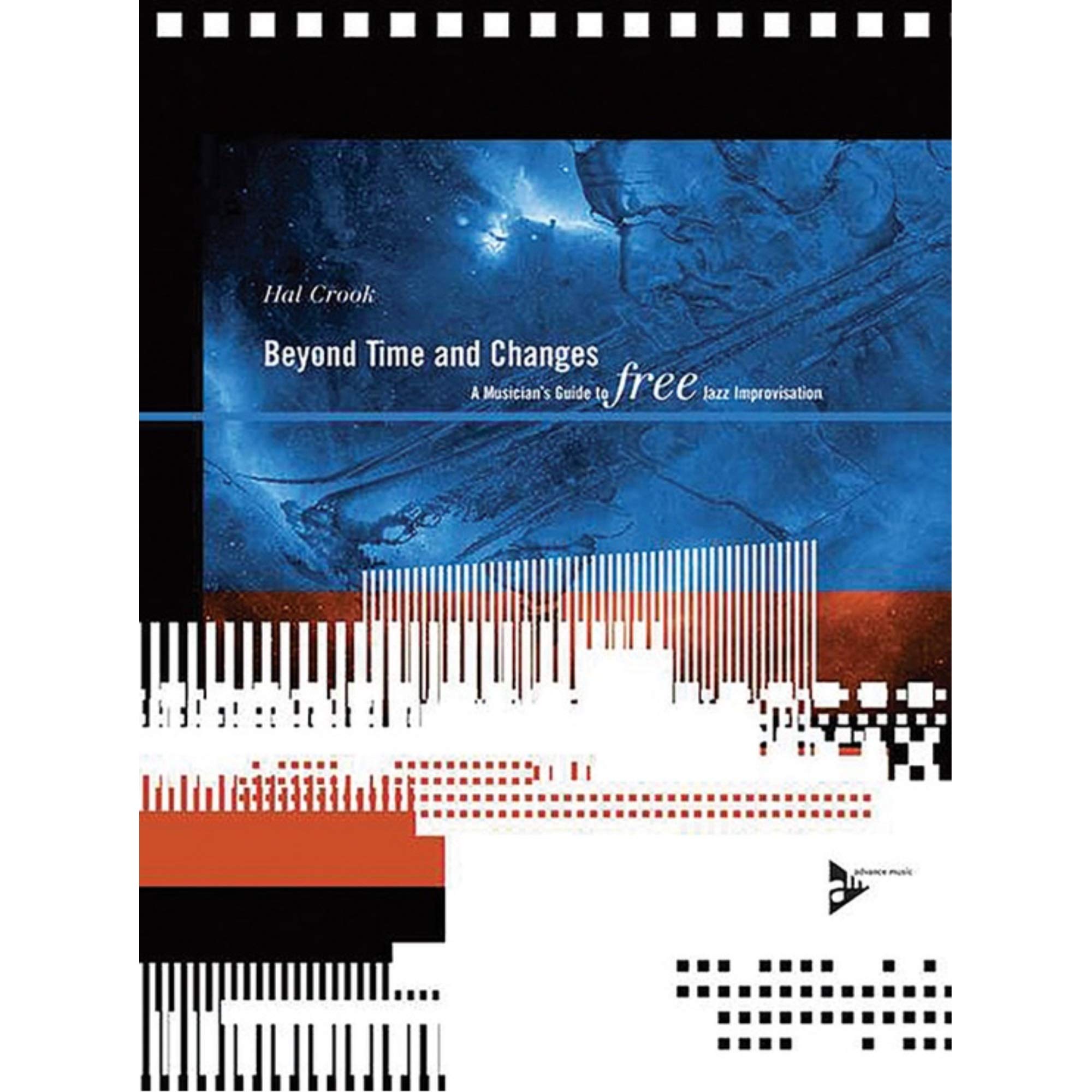 Beyond Time and Changes: A Musician's Guide to Free Jazz Improvisation (Advance Music)