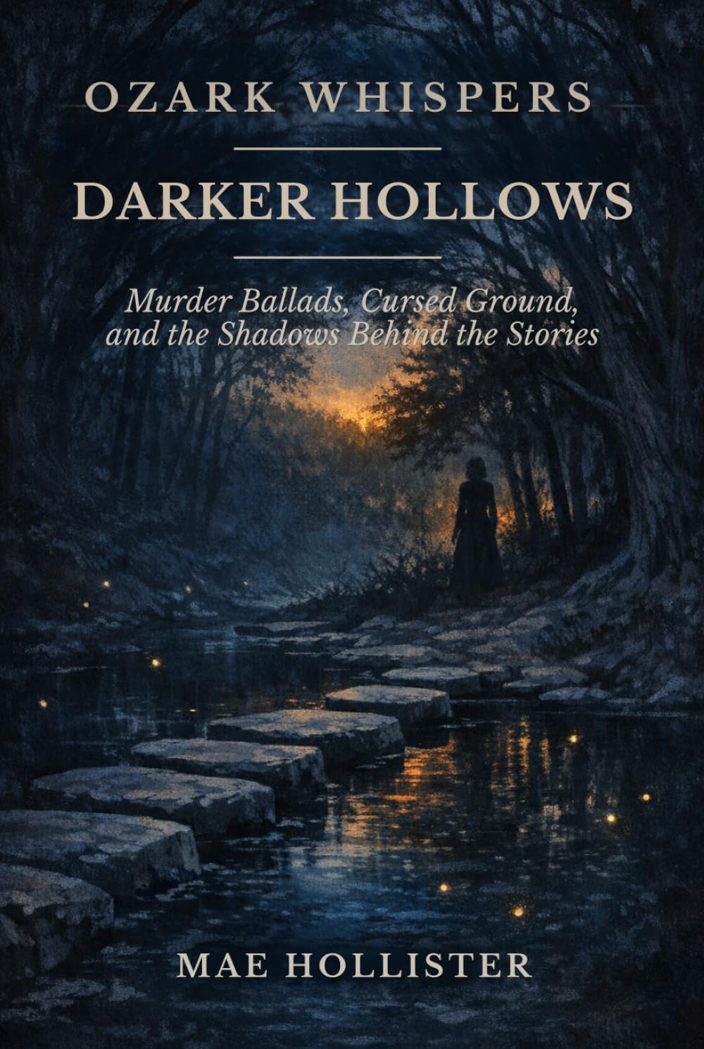 Ozark Whispers: Darker Hollows: Murder Ballads, Cursed Ground, and the Shadows Behind the Stories