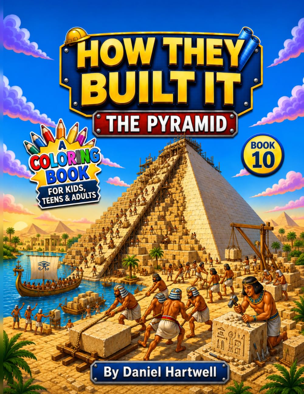 How They Built It: The Pyramid: A Fun Ancient Egypt Pyramid Construction Coloring Book for Kids, Teens & Adults