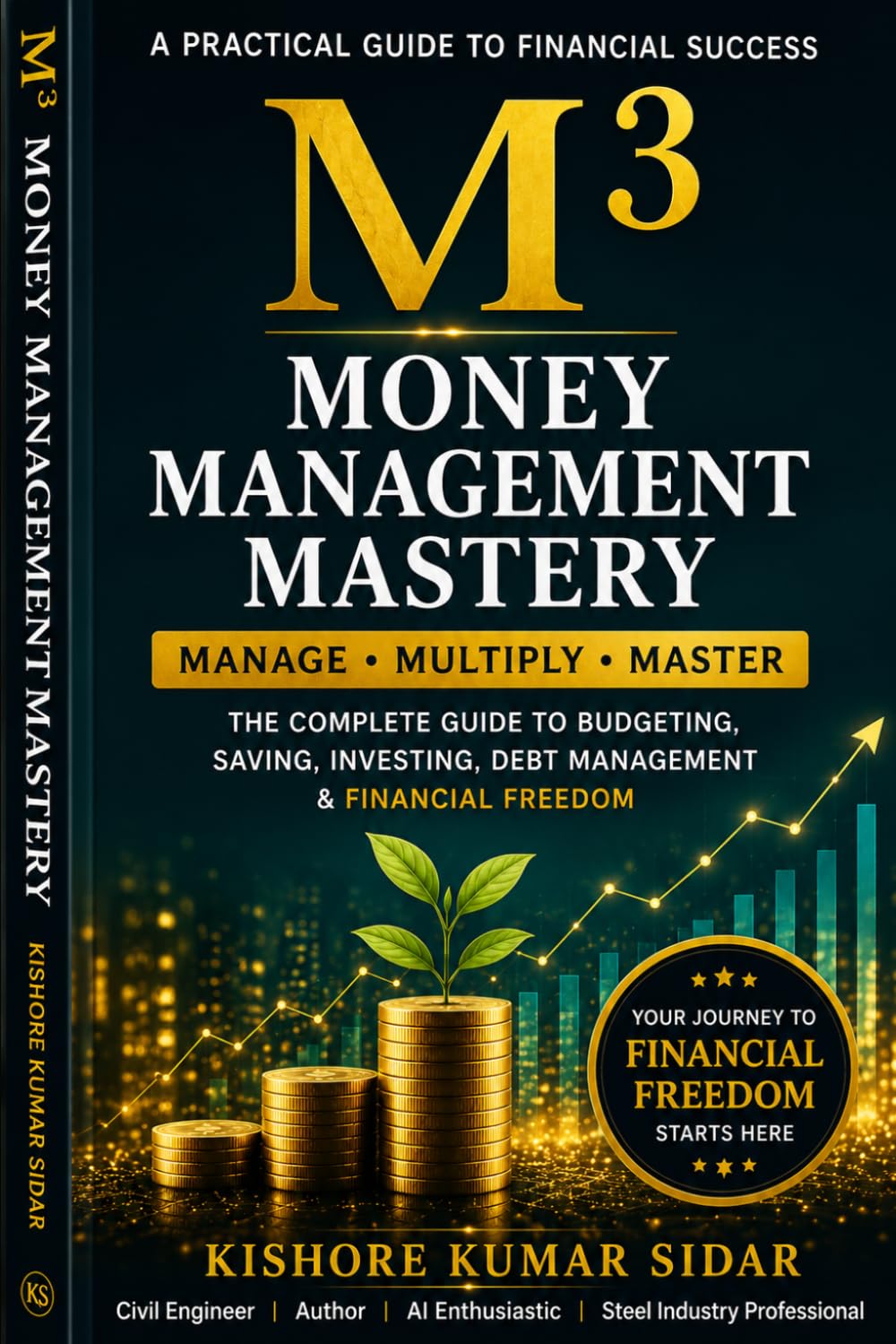 M³: Money Management Mastery: The Complete Guide to Budgeting, Saving, Investing, Debt Management & Financial Freedom