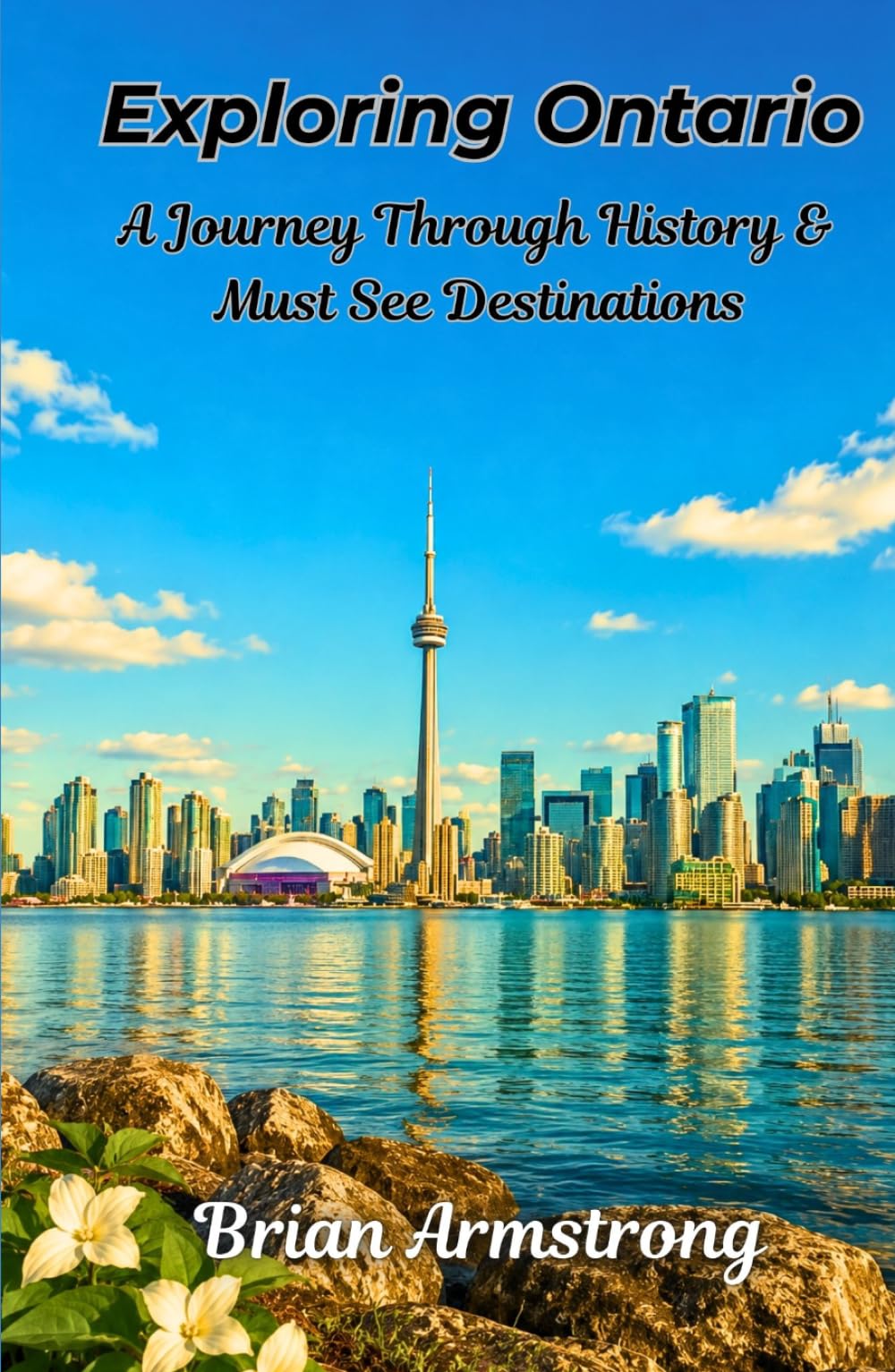 Exploring Ontario: A Journey Through History & Must See Destinations
