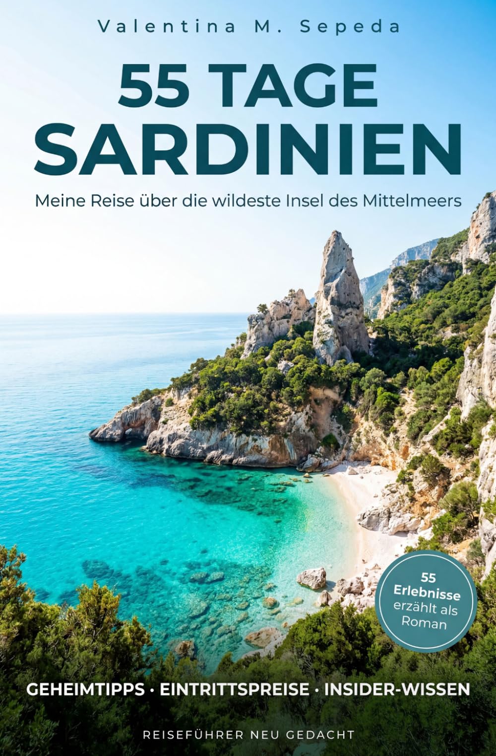 55 Tage Sardinien. Meine Reise über die wildeste Insel des Mittelmeers: Ein erzählerischer Reiseführer mit Geheimtipps, Eintrittspreisen und Insider-Wissen