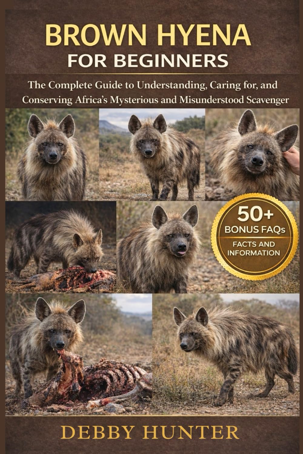 BROWN HYENA FOR BEGINNERS: The Complete Guide to Understanding, Caring for, and Conserving Africa’s Mysterious and Misunderstood Scavenger