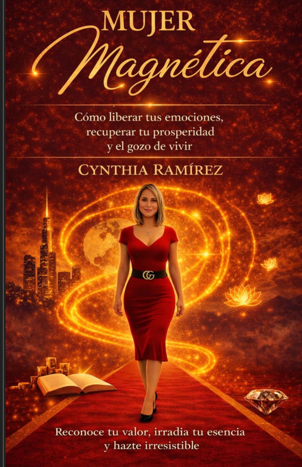 MUJER MAGNETICA: COMO LIBERAR TUS EMOCIONES, RECUPERAR TU PROSPERIDAD Y EL GOZO DE VIVIR.