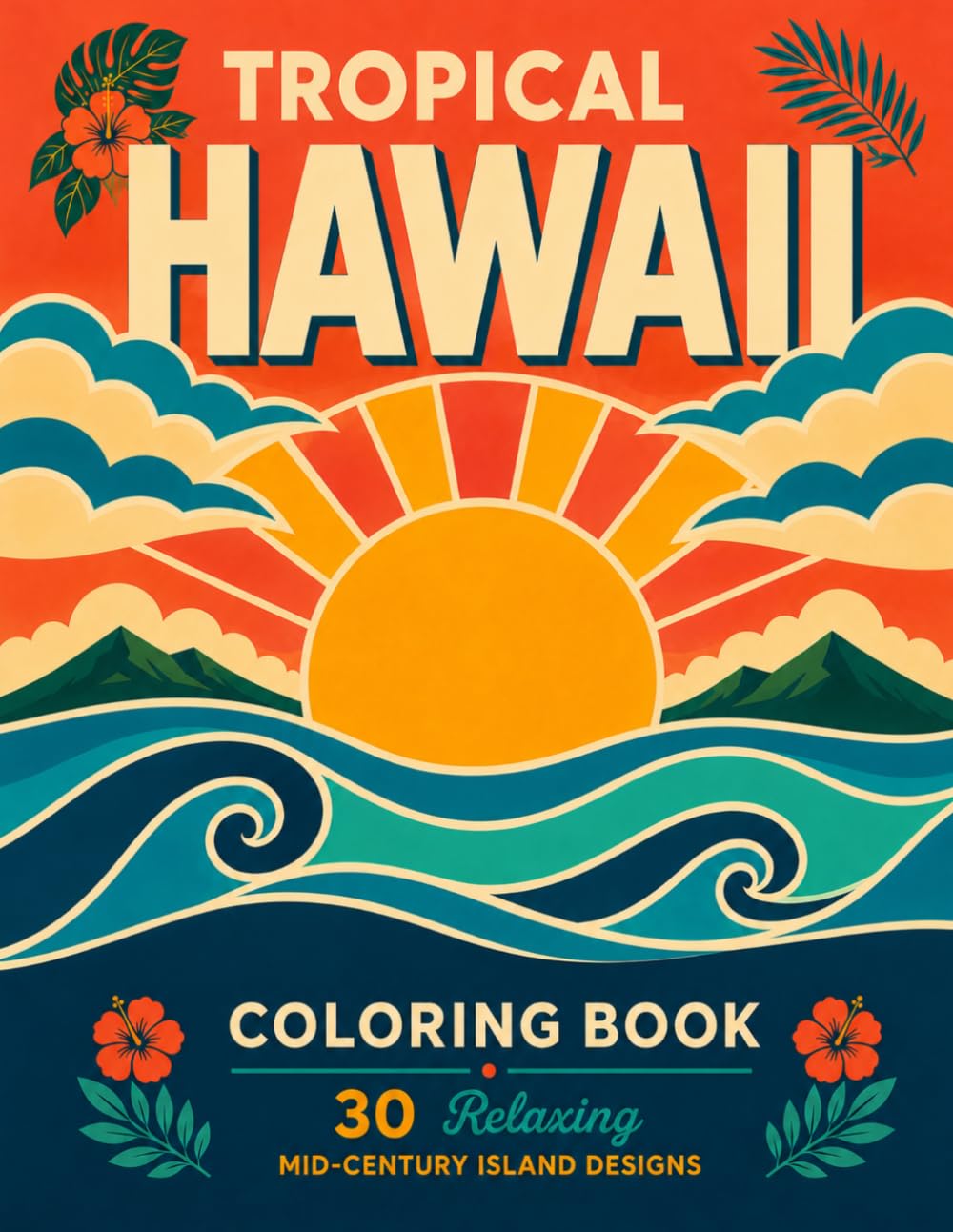 Tropical Hawaii Coloring Book: 30 Relaxing Mid-Century Island Designs