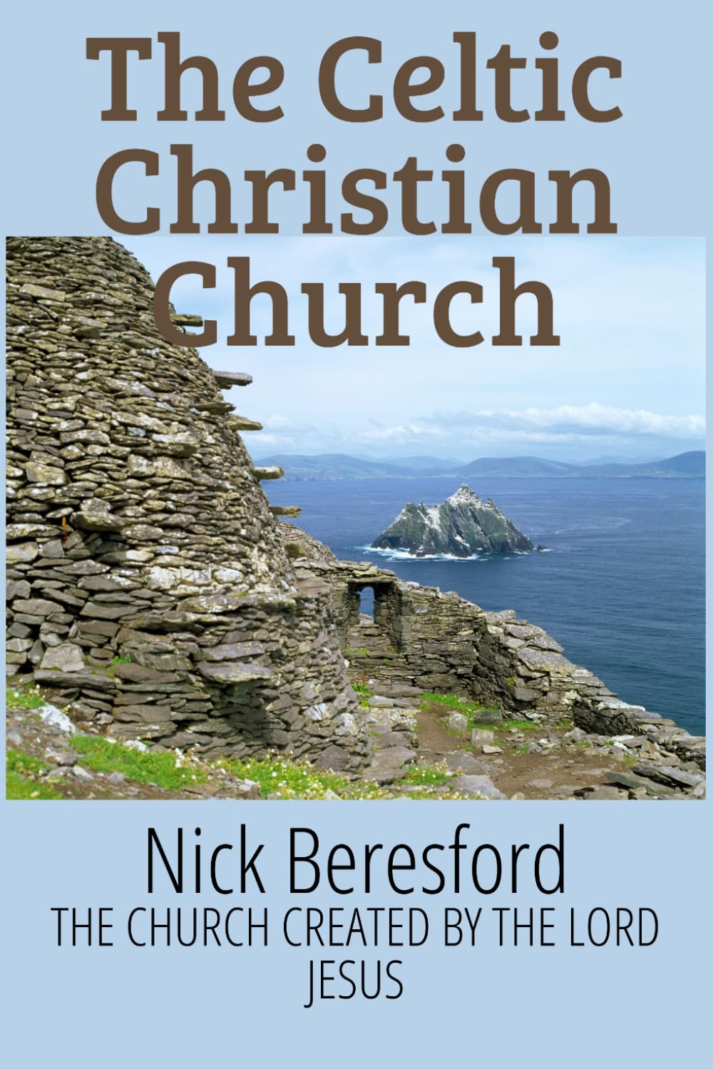 The Celtic Christian Church: The church created by The Lord Jesus
