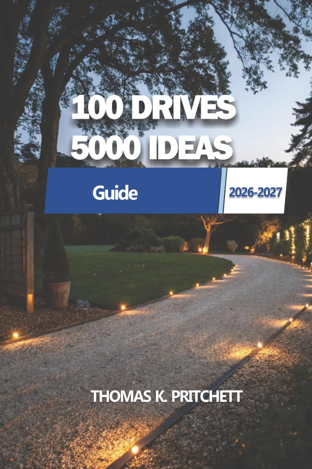 100 Drives 5,000 Ideas: Explore diverse landscapes, uncover hidden gems, and create memorable experiences across every journey