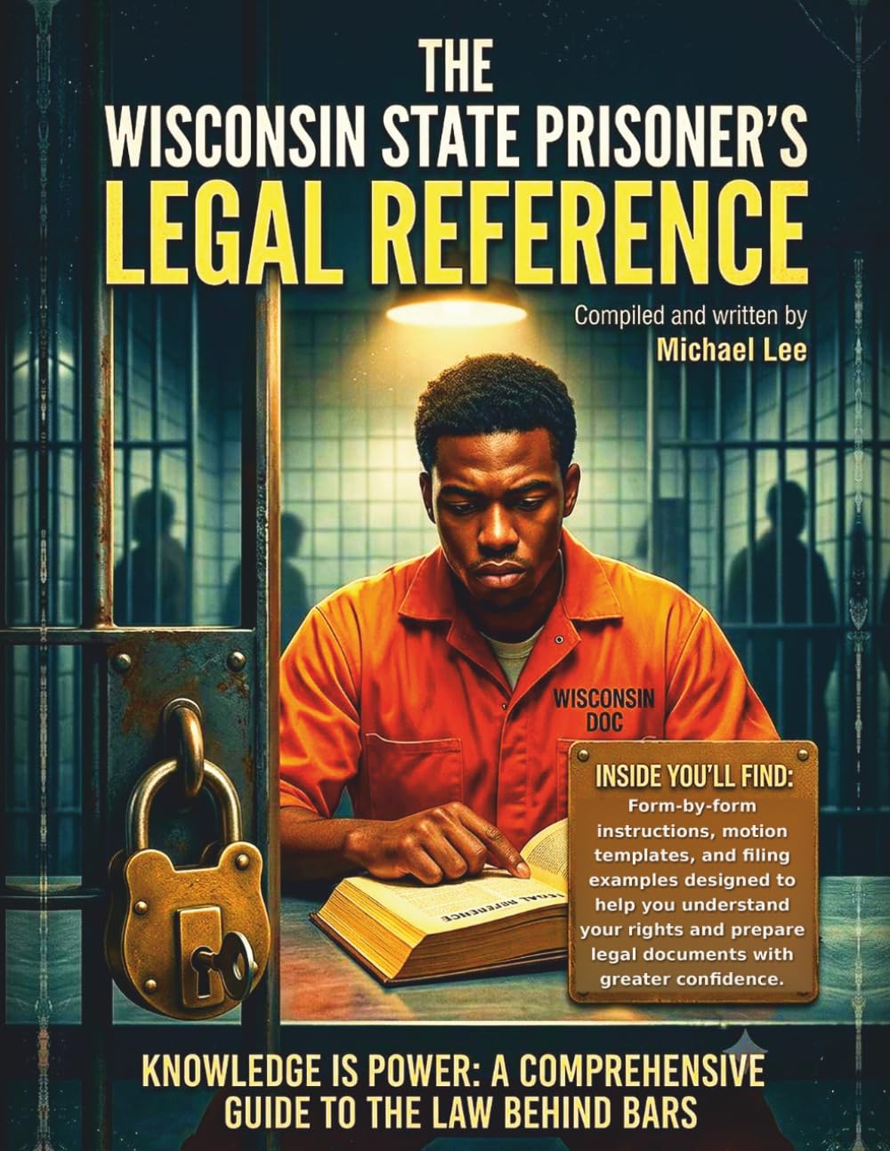 The Wisconsin State Prisoner's Legal Reference: Criminal Trial Procedure, Appeals, Post-Conviction Remedies, Sentence Modification, Prison Grievances, and Records Requests Under Wisconsin Law