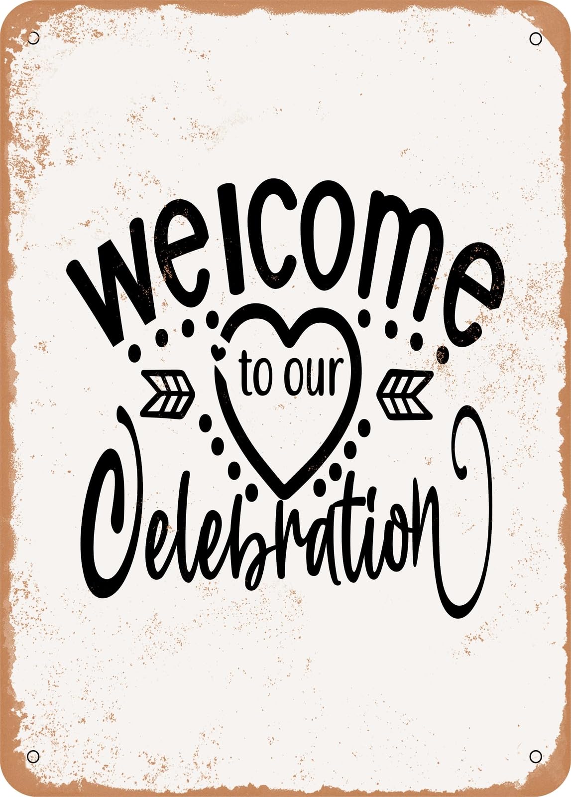 Metal Sign - Welcome to Our Celebration - Vintage Rusty Look home decor
