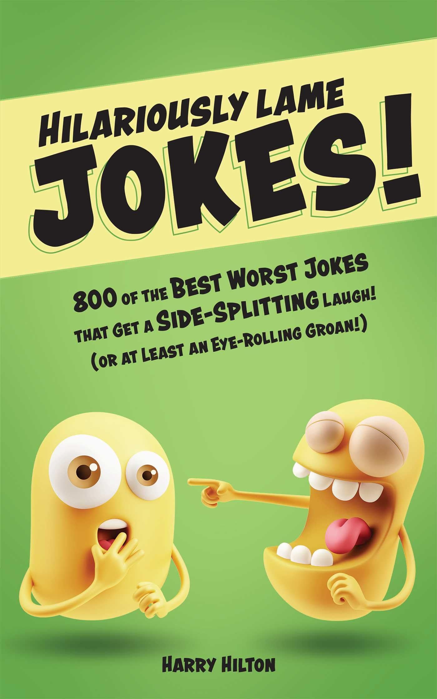 Hilariously Lame Jokes!: 800 of the Best Worst Jokes That Get a
