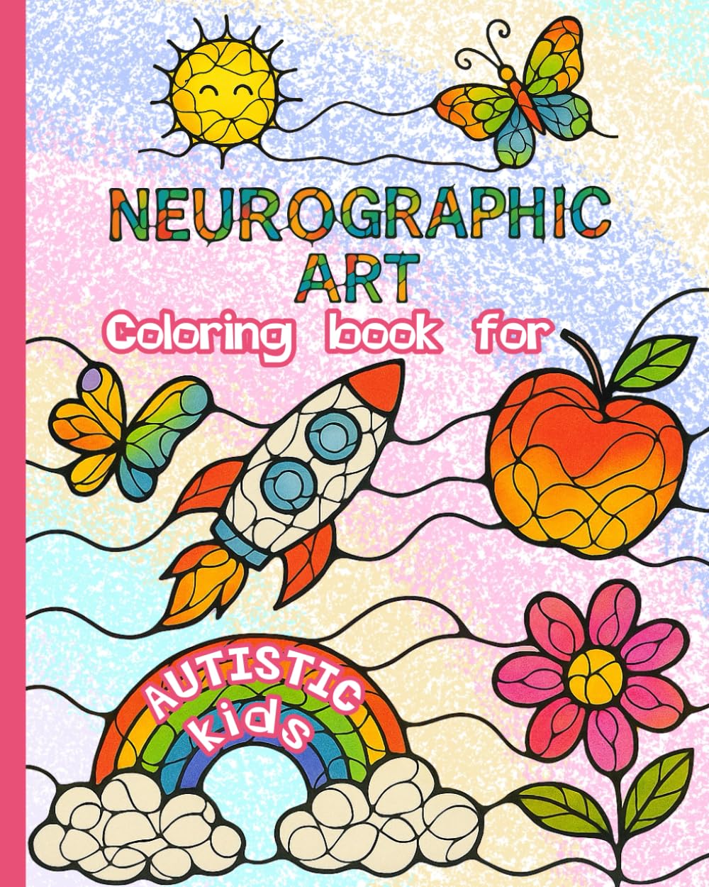 Coloring Book for Autistic Kids: A Neurographic Art Coloring Book Supporting Focus, Sensory Regulation, and Emotional Balance in Children with Autism, ASD, and ADHD. (Autism activity books)