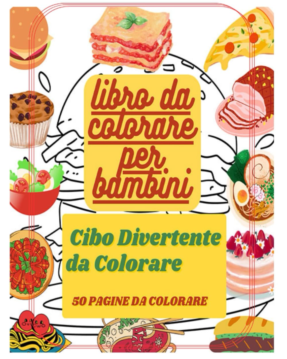 Cibo divertente Libro da colorare per bambini: + 50 immagini di cibo, divertenti e coinvolgenti, pronte per essere colorate con matite o pennarelli. ... a diverse fasce d'età.. (Libri per bambini)