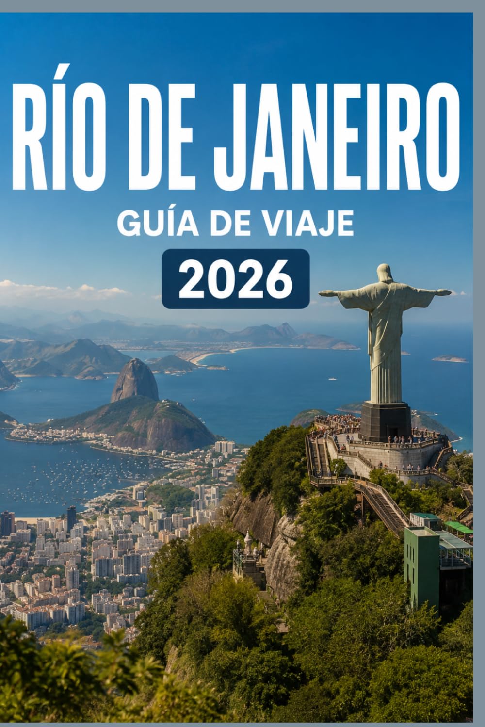 RÍO DE JANEIRO GUÍA DE VIAJE 2026: Explora de forma más inteligente, vive experiencias más profundas.