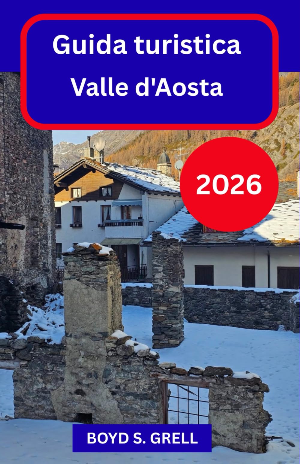 Guida turistica Valle d'Aosta 2026: Esplora i paesaggi alpini italiani con sicurezza