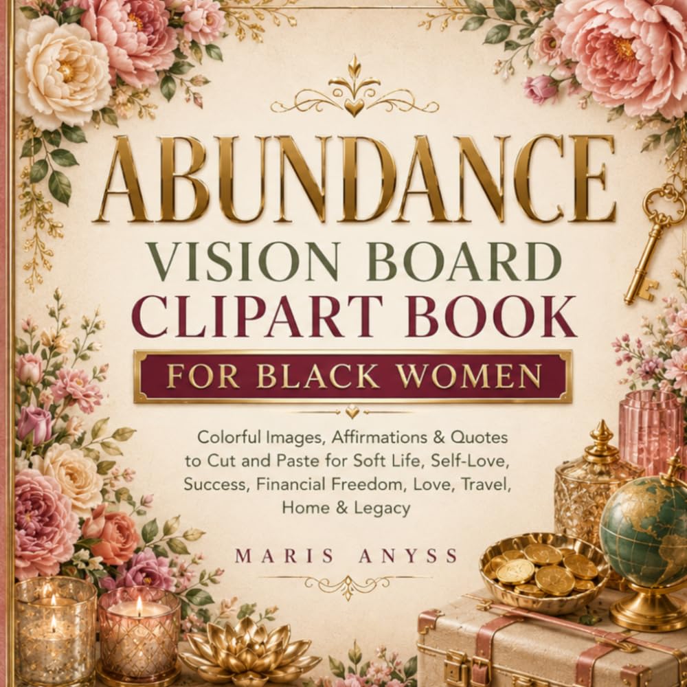 Abundance Vision Board Clipart Book for Black Women: Colorful Images, Affirmations & Quotes to Cut and Paste for Soft Life, Self-Love, Success, Financial Freedom, Love, Travel, Home & Legacy