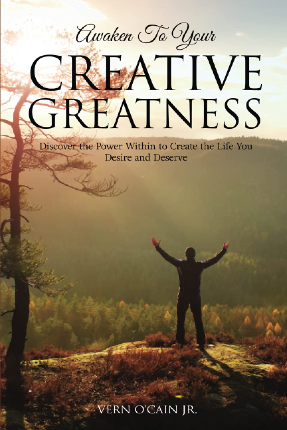 Awaken To Your Creative Greatness: Discover the Power Within to Create the Life You Desire and Deserve