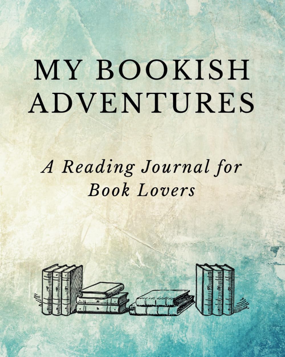 My Bookish Adventures: A Reading Journal for Book Lovers