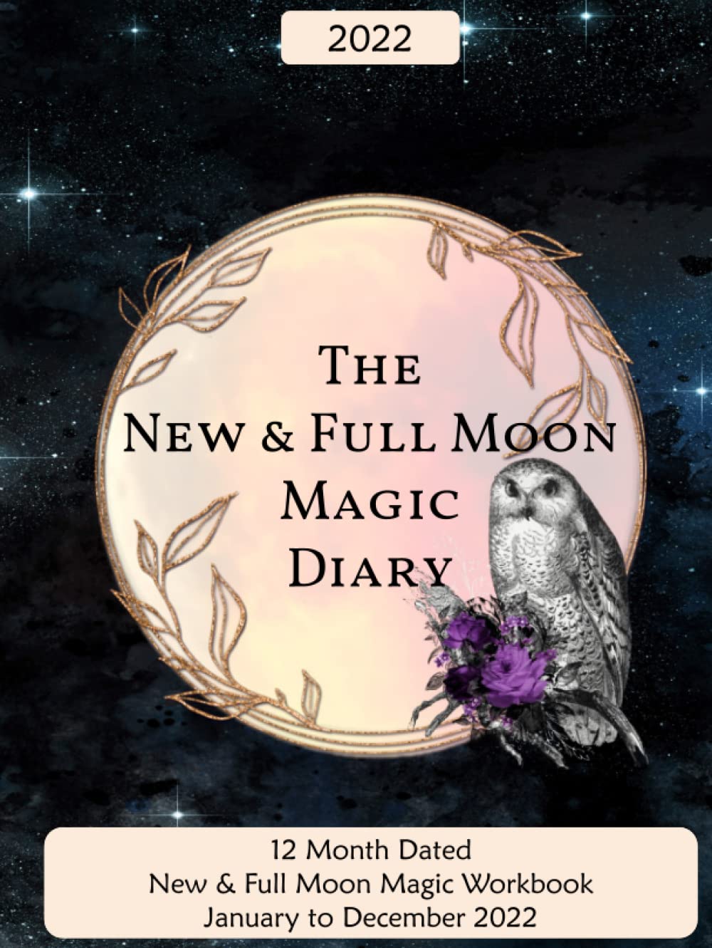 The New & Full Moon Magic Diary 2022: 8.5" x 11" dated, week to a page, 12 month Moon Ritual book planner notebook for performing simple New & Full ... to December 2022 - Blue-Black Galaxy Cover