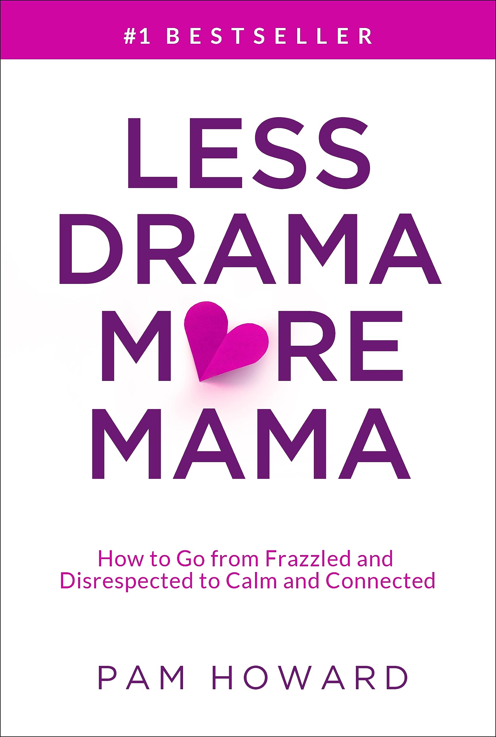Less Drama More Mama: How to Go from Frazzled and Disrespected to Calm and Connected