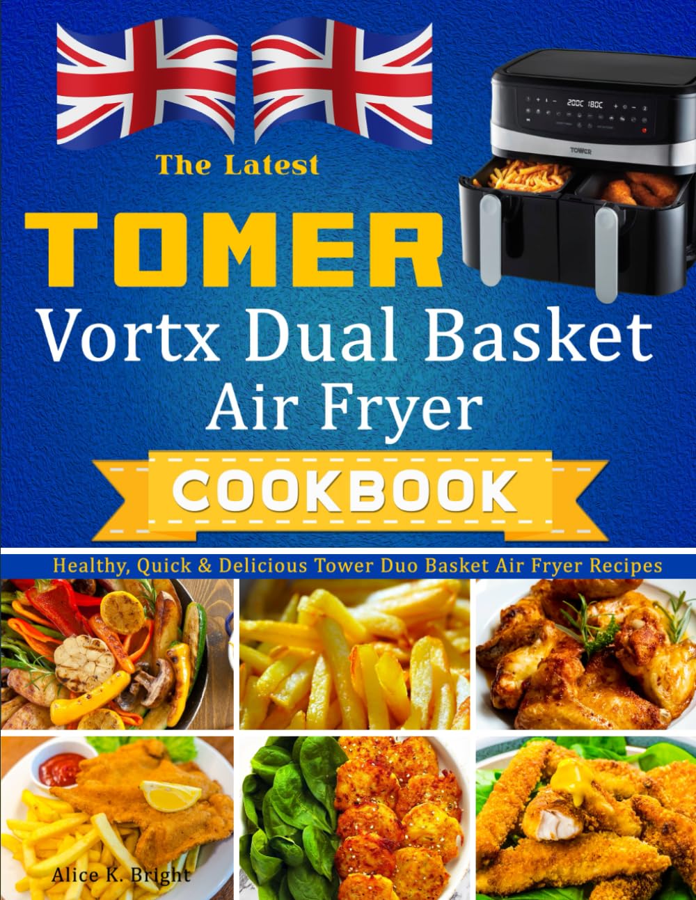 The Latest Tower Vortx Dual Basket Air Fryer Cookbook: Healthy, Quick & Delicious Tower Duo Basket Air Fryer Recipes