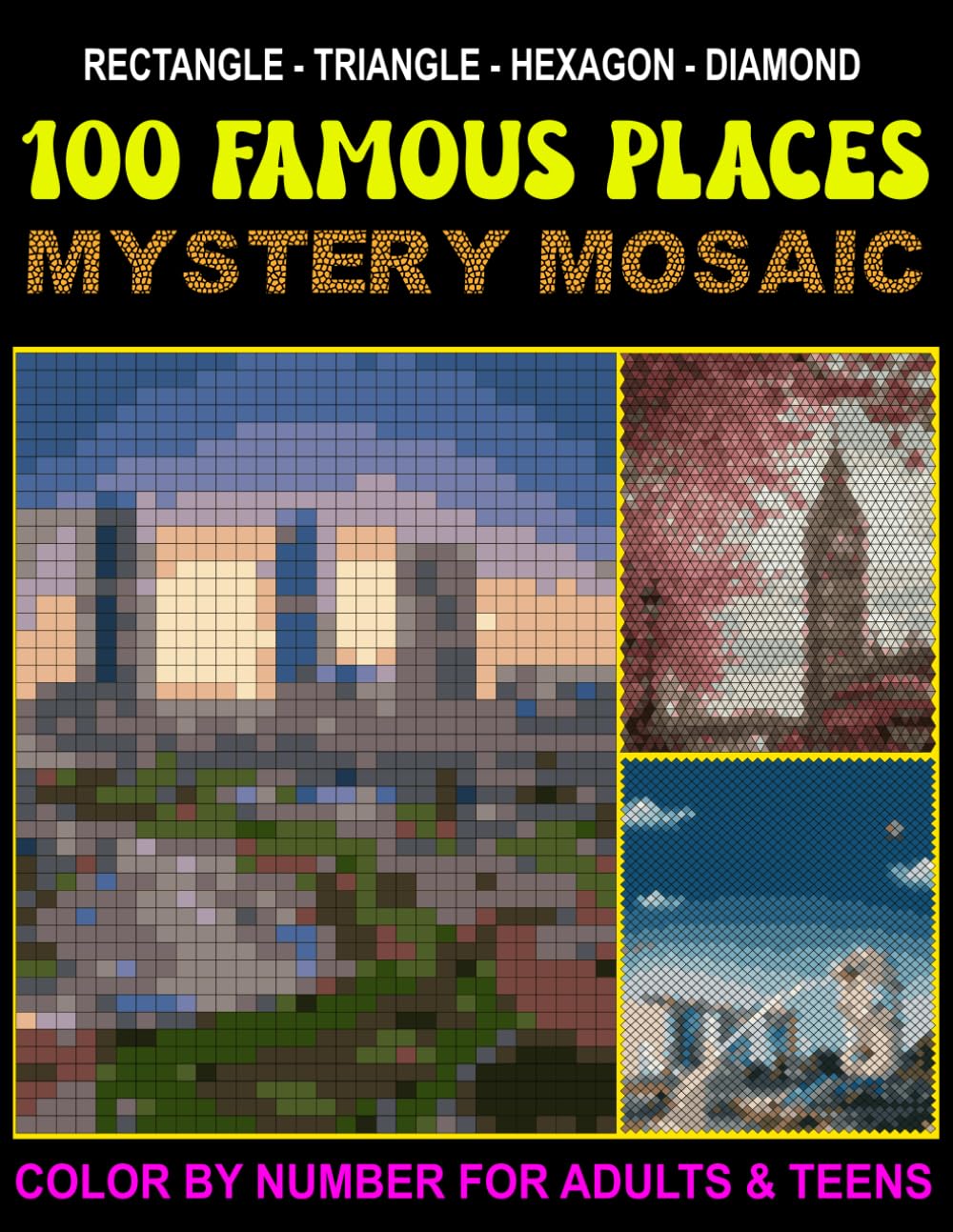 100 FAMOUS PLACES Mystery Mosaics Color by Number: 100 FAMOUS PLACES Mystery Mosaics Coloring for adults and teens,(4 shapes: rectangular, triangle, hexagon, Diamond).
