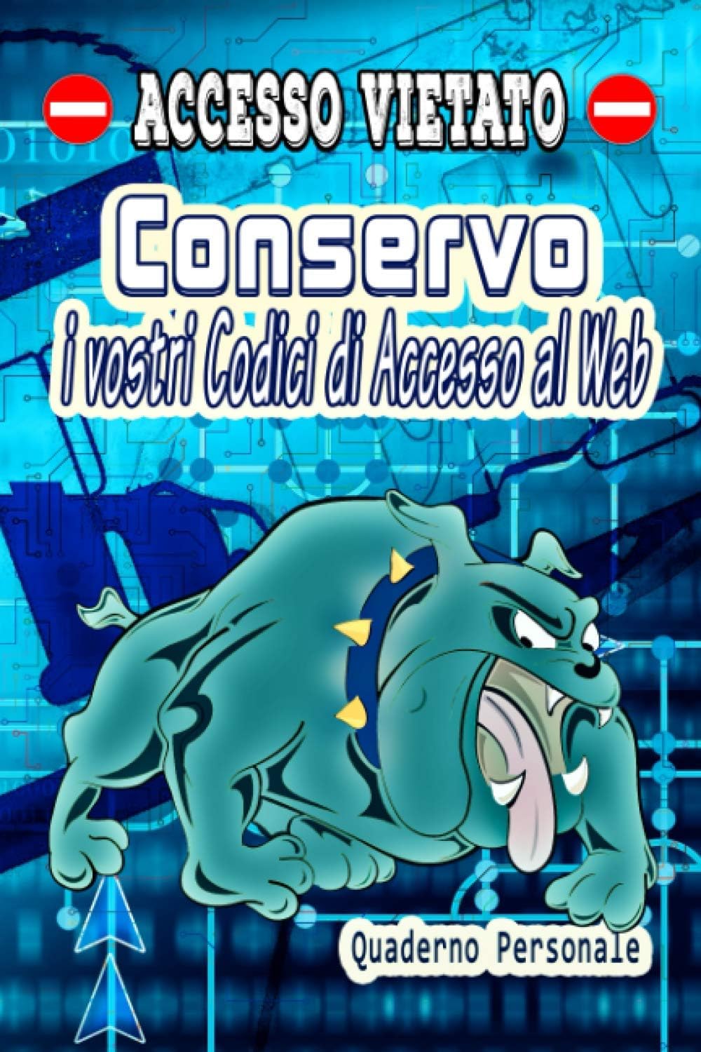 Accesso Vietato - Conservo i vostri Codici di Accesso al Web - Quaderno Personale: Repertorio alfabetico di tutte le vostre ID di accesso | Formato ... di scrivere 380 Codici di accesso |
