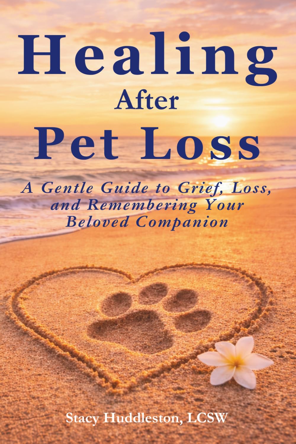 Healing After Pet Loss: Understanding Grief, Coping With the Loss of a Beloved Pet, and Honoring the Bond You Shared (The Pet Loss Healing Series)