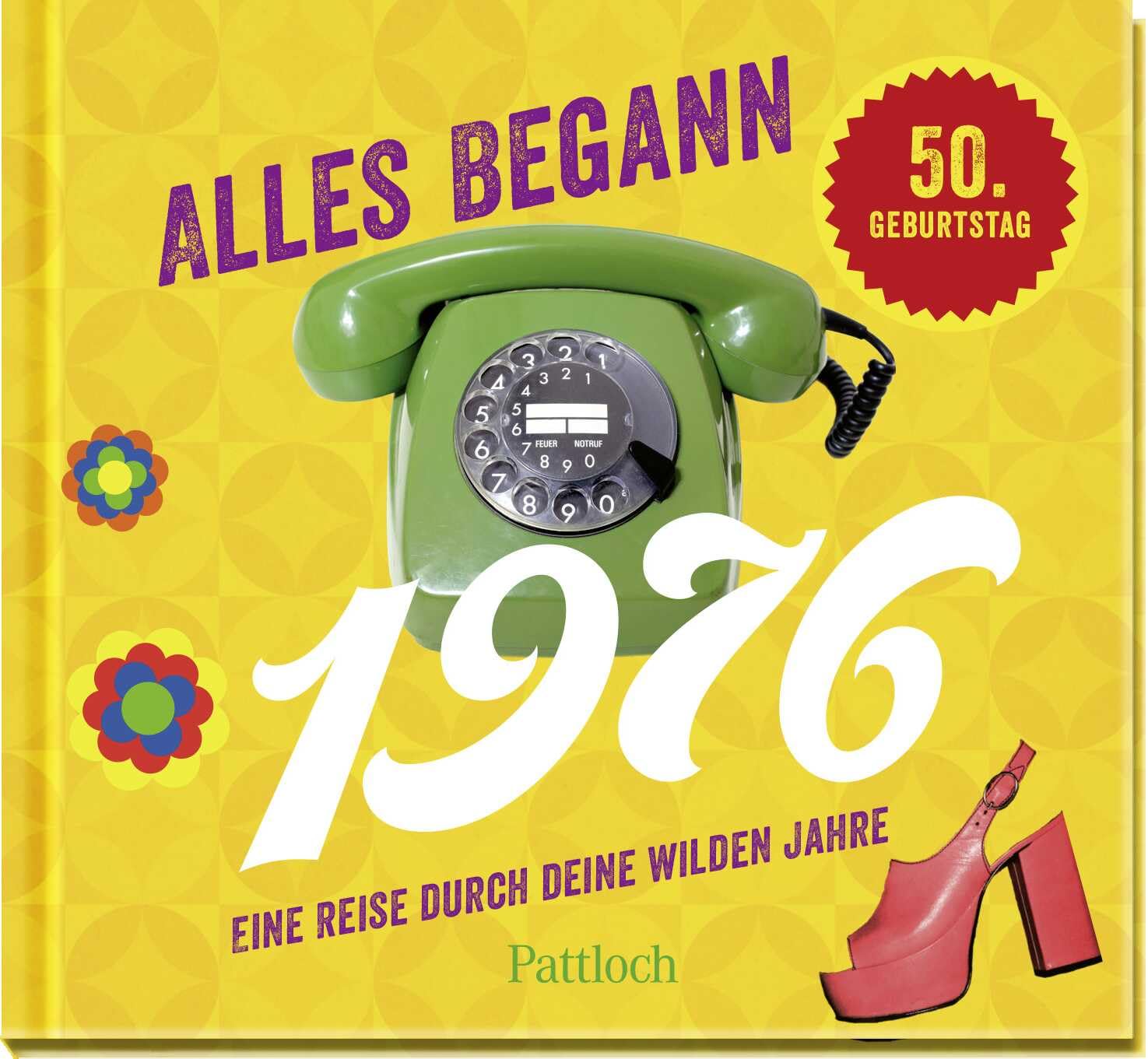Alles begann 1976: Eine Reise durch deine wilden Jahre | Jahrgangsbuch zum 50. Geburtstag (Retro Jahrgangsbücher)