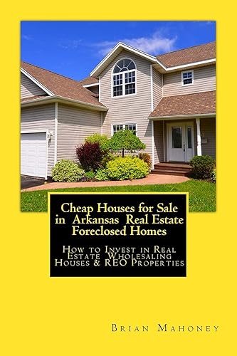 Cheap Houses for Sale in Arkansas Real Estate Foreclosed Homes: How to Invest in Real Estate Wholesaling Houses &amp; REO Properties