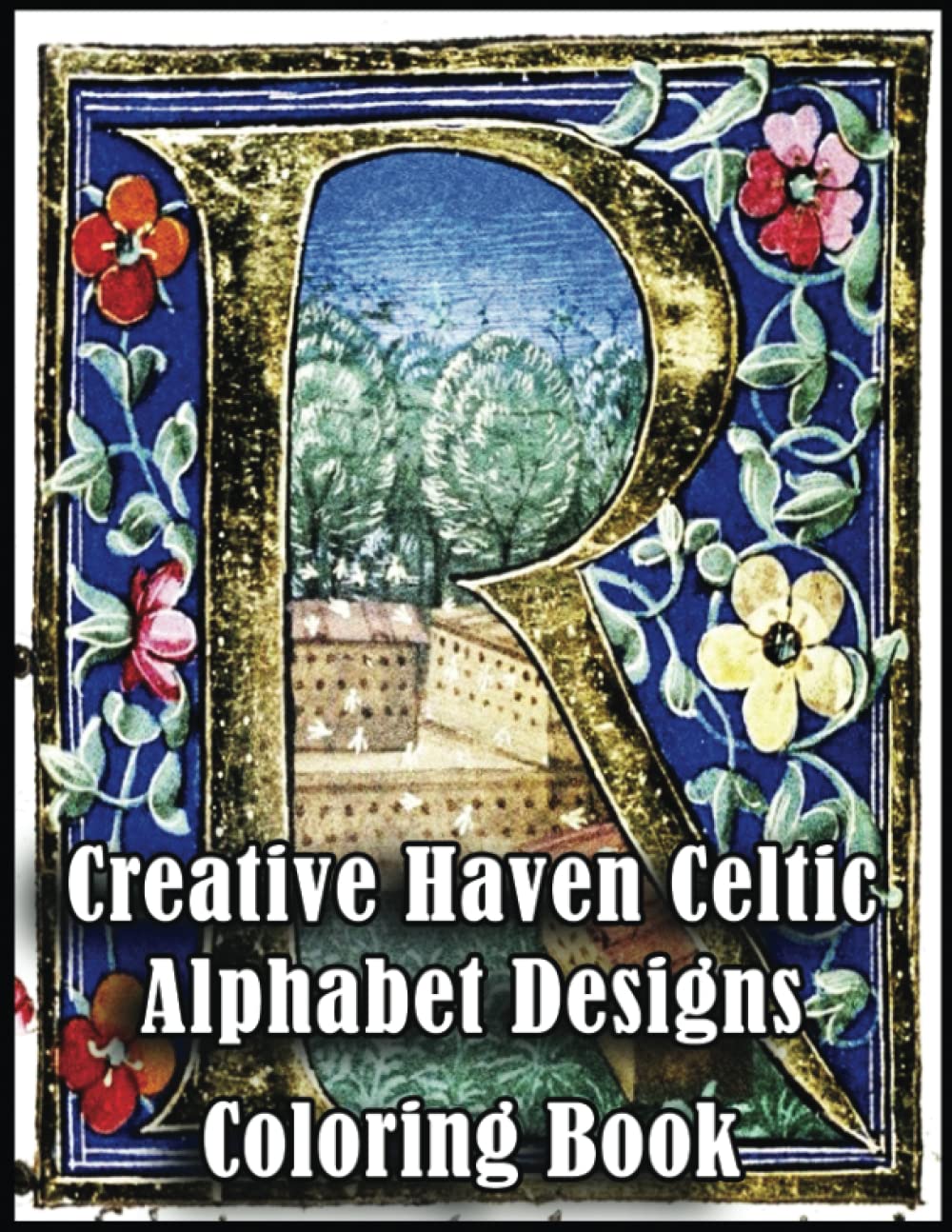 Creative Haven Celtic Alphabet Designs Coloring Book: Over 100+ High Quality Pages, Amazing Creative Haven Celtic Alphabet Designs Designs for Adults, ... Haven Celtic Alphabet Designs Lovers, Fans