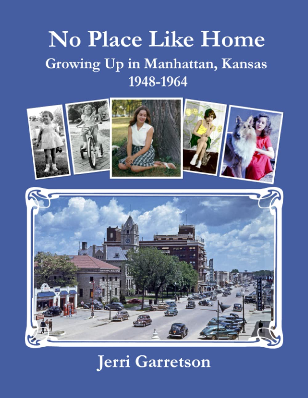 No Place Like Home: Growing Up In Manhattan, Kansas 1948-1964