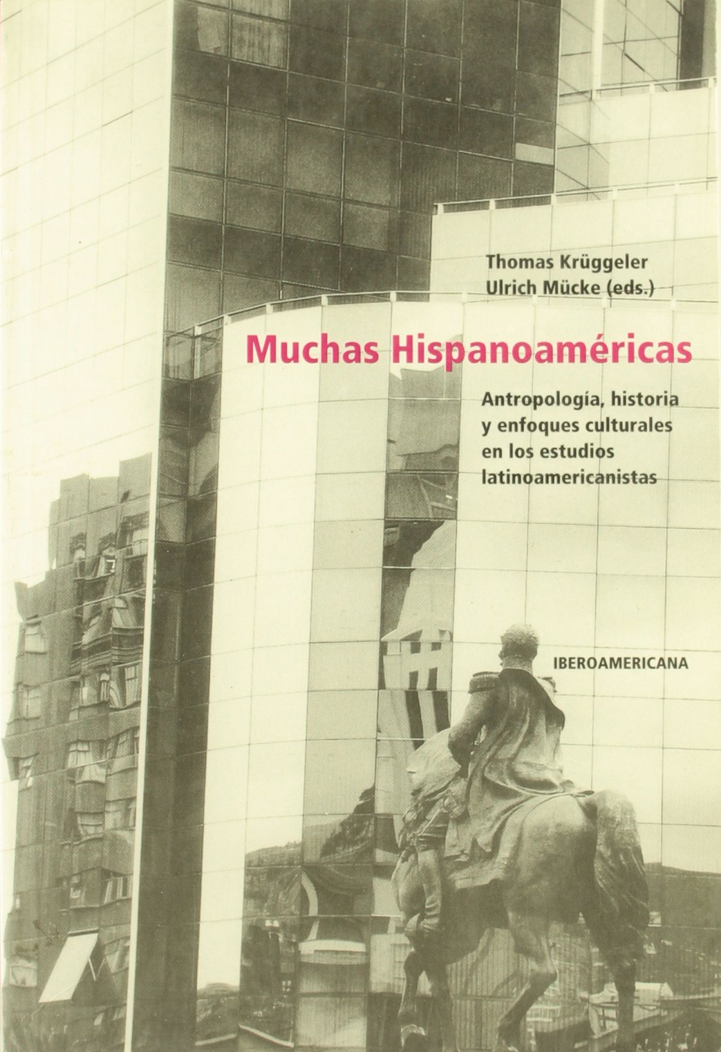 Muchas Hispanoaméricas. Antropología, historia y enfoques culturales en los estudios latinoamericanistas. (LINGUISTICA IBEROAMERICANA)