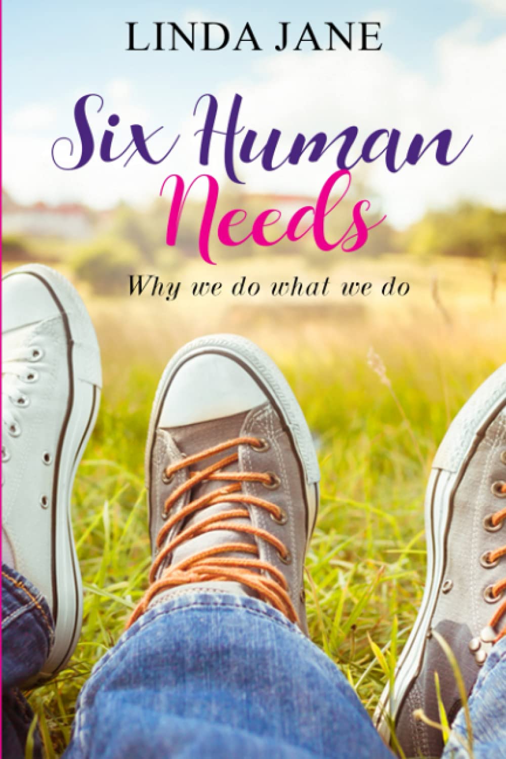 Six Human Needs: Why we do what we do