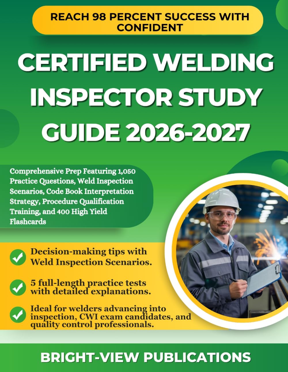 CERTIFIED WELDING INSPECTOR STUDY GUIDE 2026-2027: Comprehensive Prep Featuring 1,050 Practice Questions, Weld Inspection Scenarios, Code Book ... Training, and 400 High Yield Flashcards